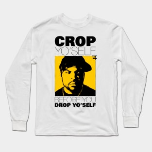 Crop Yo' self Before You Drop Yo' self Long Sleeve T-Shirt